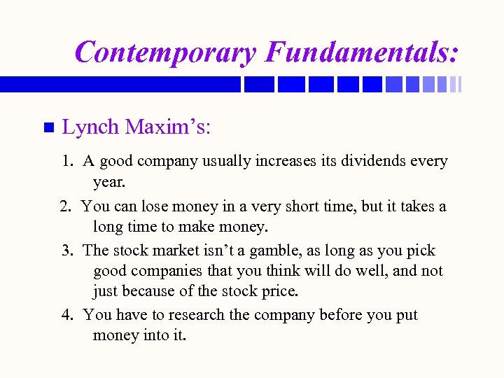 Contemporary Fundamentals: n Lynch Maxim’s: 1. A good company usually increases its dividends every