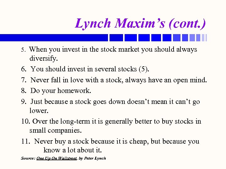 Lynch Maxim’s (cont. ) When you invest in the stock market you should always