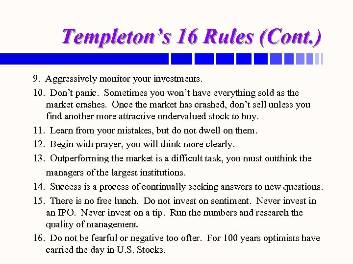 Templeton’s 16 Rules (Cont. ) 9. Aggressively monitor your investments. 10. Don’t panic. Sometimes