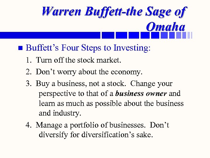 Warren Buffett-the Sage of Omaha n Buffett’s Four Steps to Investing: 1. Turn off