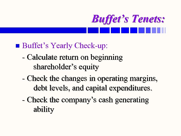 Buffet’s Tenets: n Buffet’s Yearly Check-up: - Calculate return on beginning shareholder’s equity -