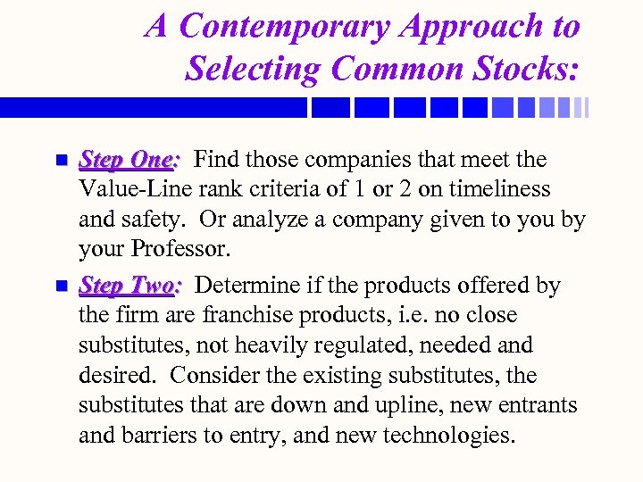 A Contemporary Approach to Selecting Common Stocks: n n Step One: Find those companies