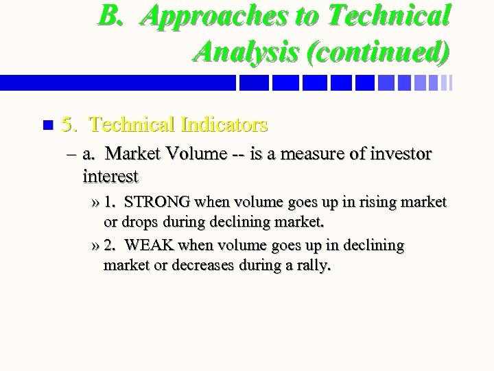 B. Approaches to Technical Analysis (continued) n 5. Technical Indicators – a. Market Volume