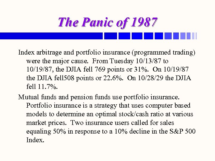 The Panic of 1987 Index arbitrage and portfolio insurance (programmed trading) were the major