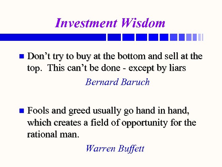 Investment Wisdom n Don’t try to buy at the bottom and sell at the