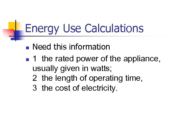 Energy Use Calculations n n Need this information 1 the rated power of the