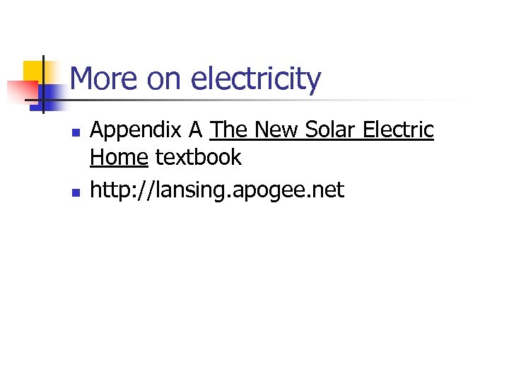 More on electricity n n Appendix A The New Solar Electric Home textbook http: