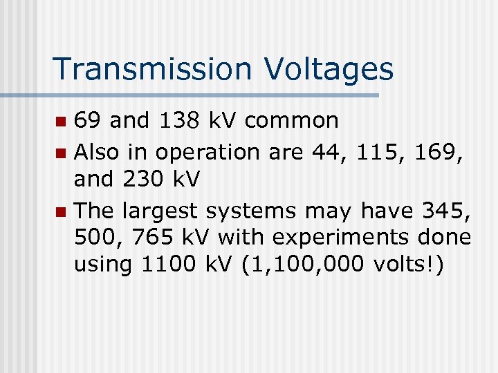 Transmission Voltages 69 and 138 k. V common n Also in operation are 44,