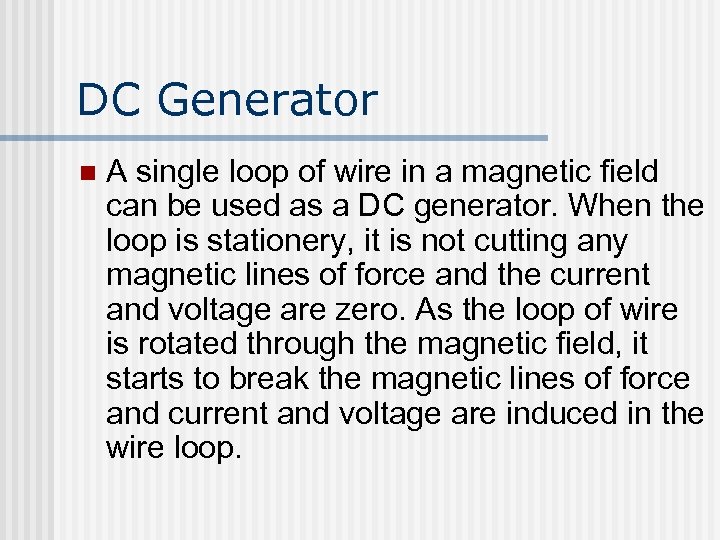 DC Generator n A single loop of wire in a magnetic field can be