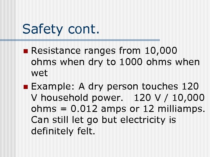 Safety cont. Resistance ranges from 10, 000 ohms when dry to 1000 ohms when