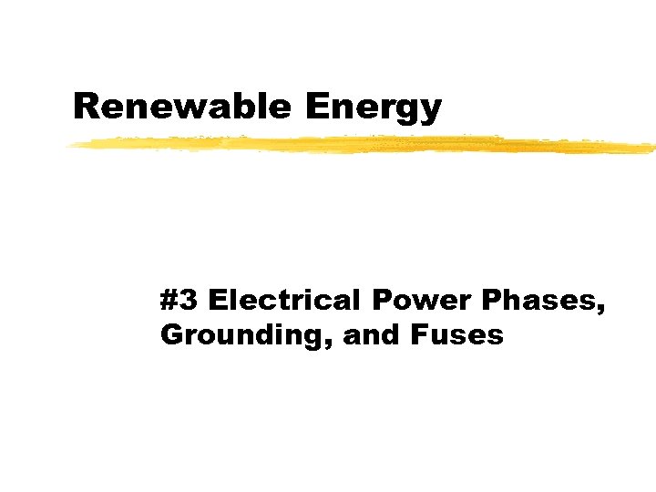 Renewable Energy #3 Electrical Power Phases, Grounding, and Fuses 