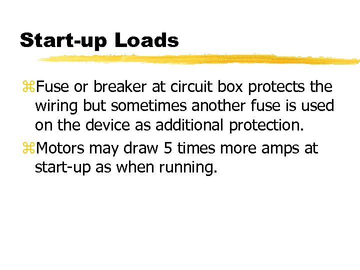 Start-up Loads z. Fuse or breaker at circuit box protects the wiring but sometimes