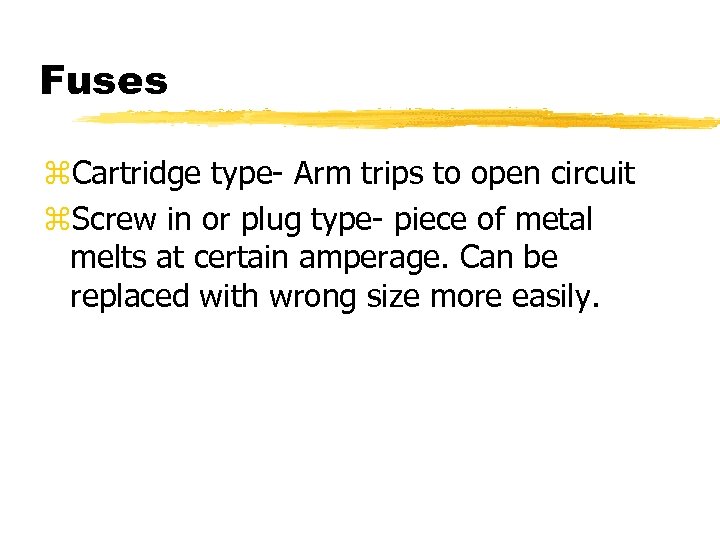 Fuses z. Cartridge type- Arm trips to open circuit z. Screw in or plug