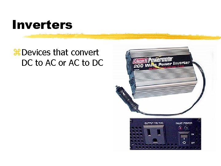 Inverters z Devices that convert DC to AC or AC to DC 