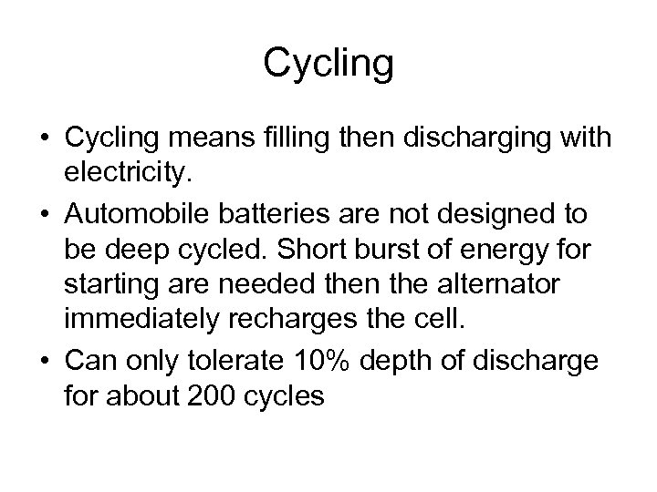 Cycling • Cycling means filling then discharging with electricity. • Automobile batteries are not