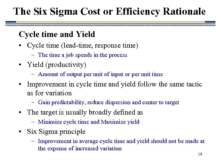 The Six Sigma Cost or Efficiency Rationale Cycle time and Yield • Cycle time