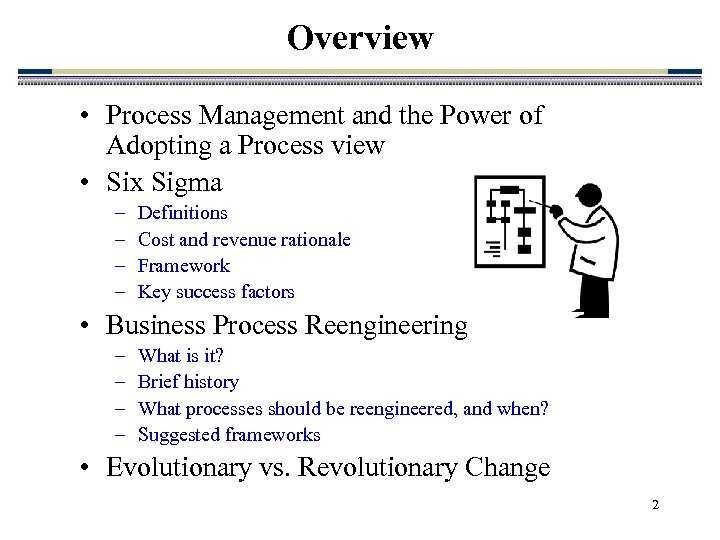 Overview • Process Management and the Power of Adopting a Process view • Six