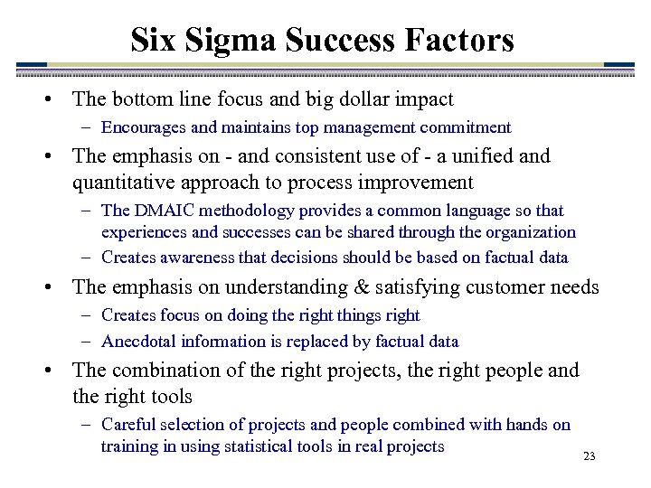 Six Sigma Success Factors • The bottom line focus and big dollar impact –