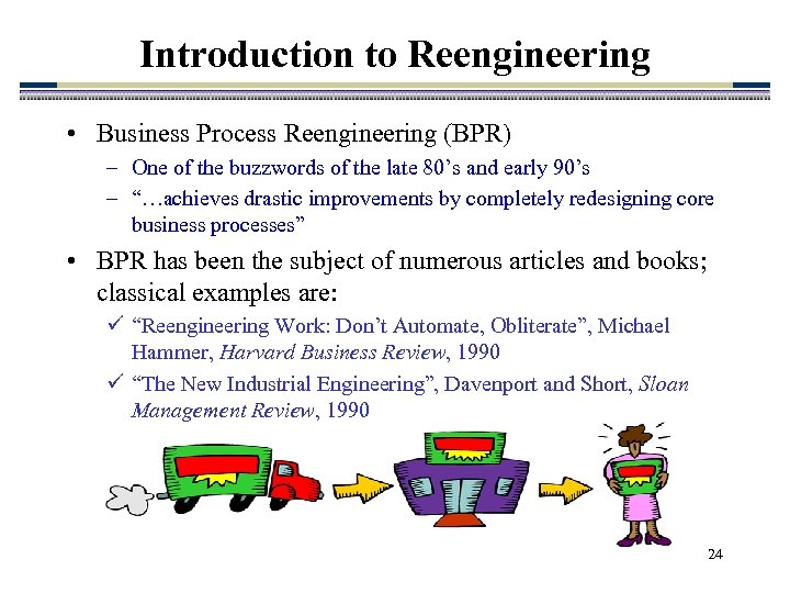 Introduction to Reengineering • Business Process Reengineering (BPR) – One of the buzzwords of