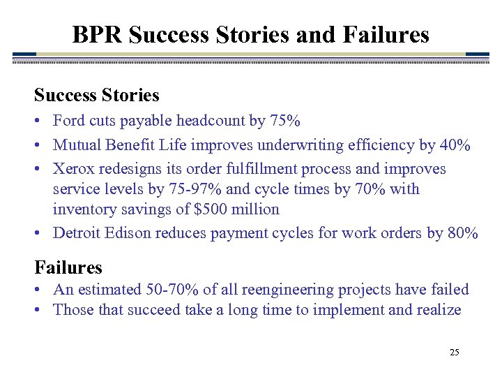 BPR Success Stories and Failures Success Stories • Ford cuts payable headcount by 75%