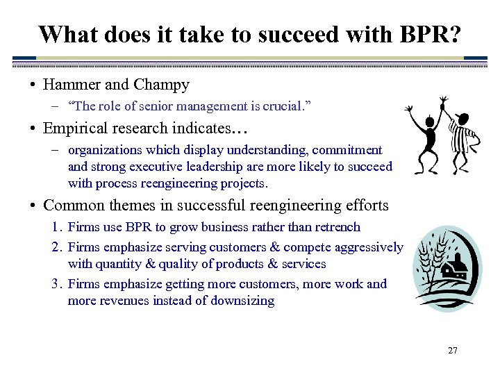 What does it take to succeed with BPR? • Hammer and Champy – “The