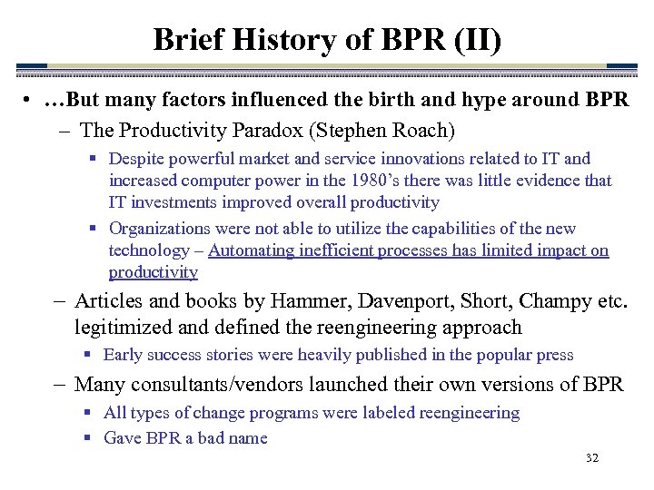 Brief History of BPR (II) • …But many factors influenced the birth and hype