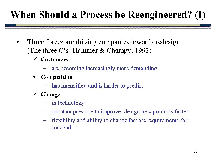 When Should a Process be Reengineered? (I) • Three forces are driving companies towards