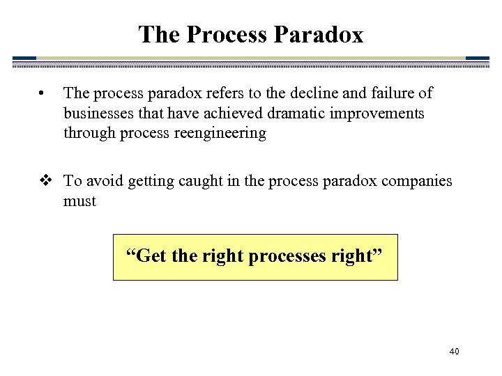 The Process Paradox • The process paradox refers to the decline and failure of