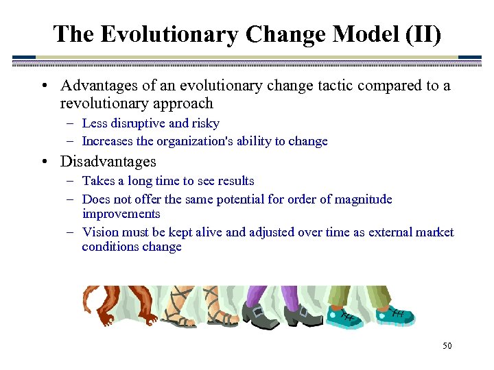 The Evolutionary Change Model (II) • Advantages of an evolutionary change tactic compared to