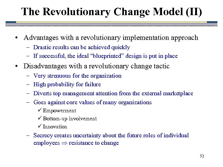 The Revolutionary Change Model (II) • Advantages with a revolutionary implementation approach – Drastic