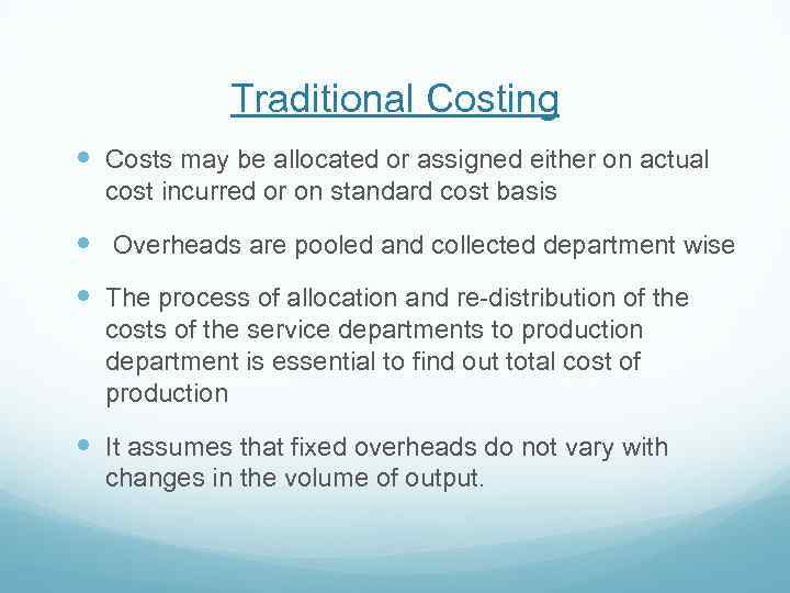 Traditional Costing Costs may be allocated or assigned either on actual cost incurred or