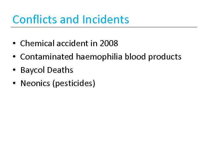 Conflicts and Incidents • • Chemical accident in 2008 Contaminated haemophilia blood products Baycol