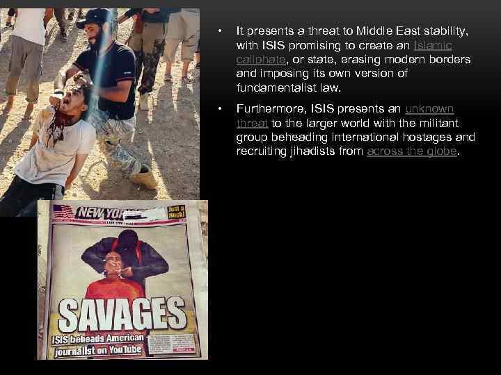  • It presents a threat to Middle East stability, with ISIS promising to