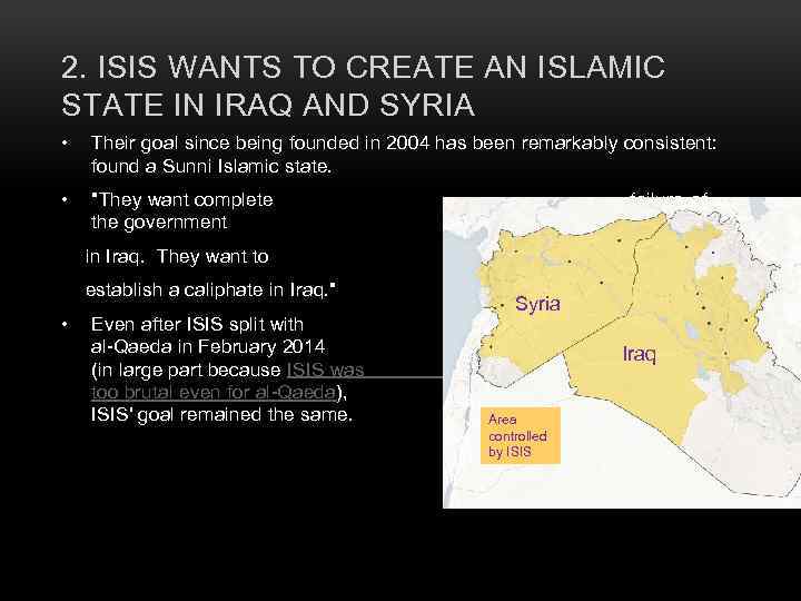 2. ISIS WANTS TO CREATE AN ISLAMIC STATE IN IRAQ AND SYRIA • Their