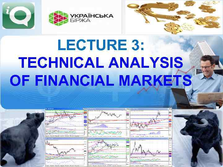 LECTURE 3: TECHNICAL ANALYSIS OF FINANCIAL MARKETS 