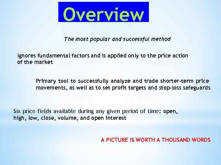 Overview The most popular and successful method Ignores fundamental factors and is applied only