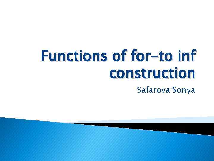 Functions of for-to inf construction Safarova Sonya 