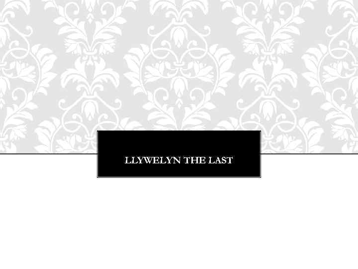 LLYWELYN THE LAST 