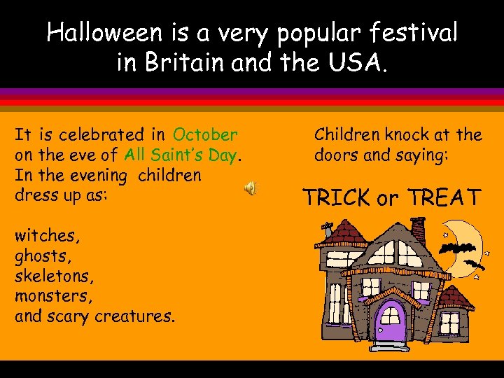 Halloween is a very popular festival in Britain and the USA. It is celebrated