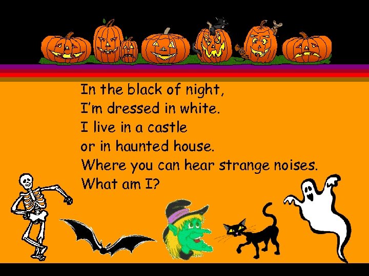 In the black of night, I’m dressed in white. I live in a castle