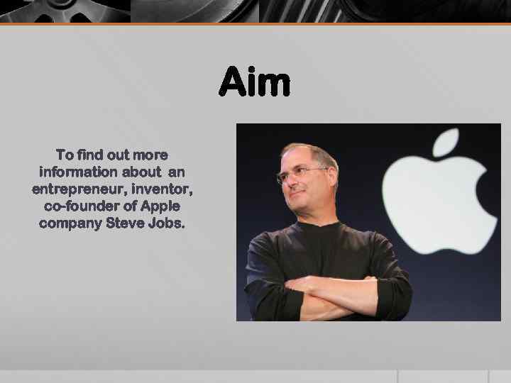 Aim To find out more information about an entrepreneur, inventor, co-founder of Apple company
