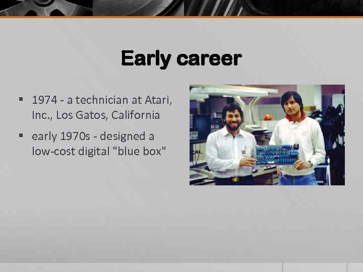Early career § 1974 - a technician at Atari, Inc. , Los Gatos, California