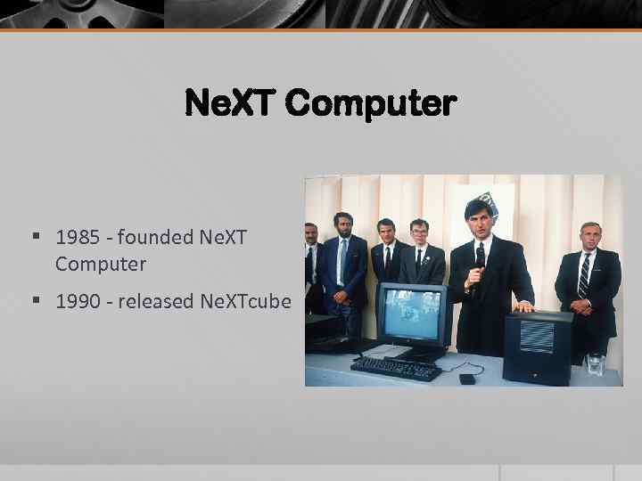 Ne. XT Computer § 1985 - founded Ne. XT Computer § 1990 - released
