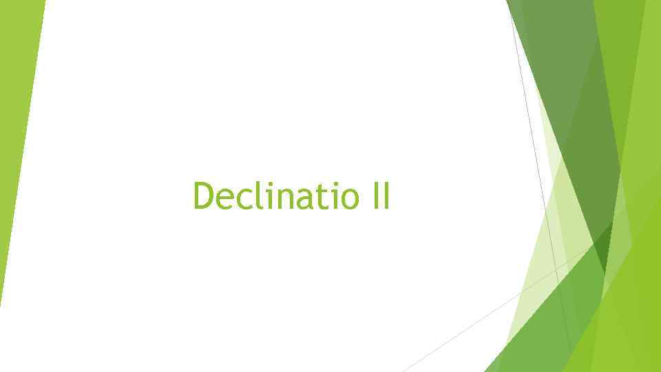 Declinatio II 