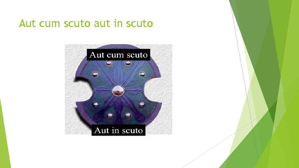 Aut cum scuto aut in scuto 