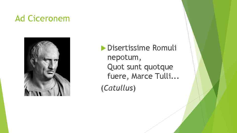 Ad Ciceronem Disertissime Romuli nepotum, Quot sunt quotque fuere, Marce Tulli. . . (Catullus)