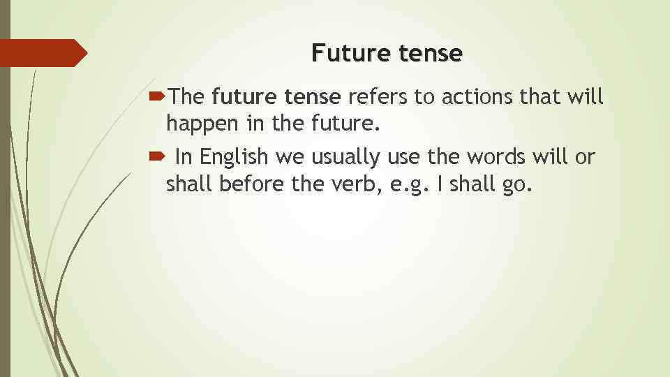 Future tense The future tense refers to actions that will happen in the future.