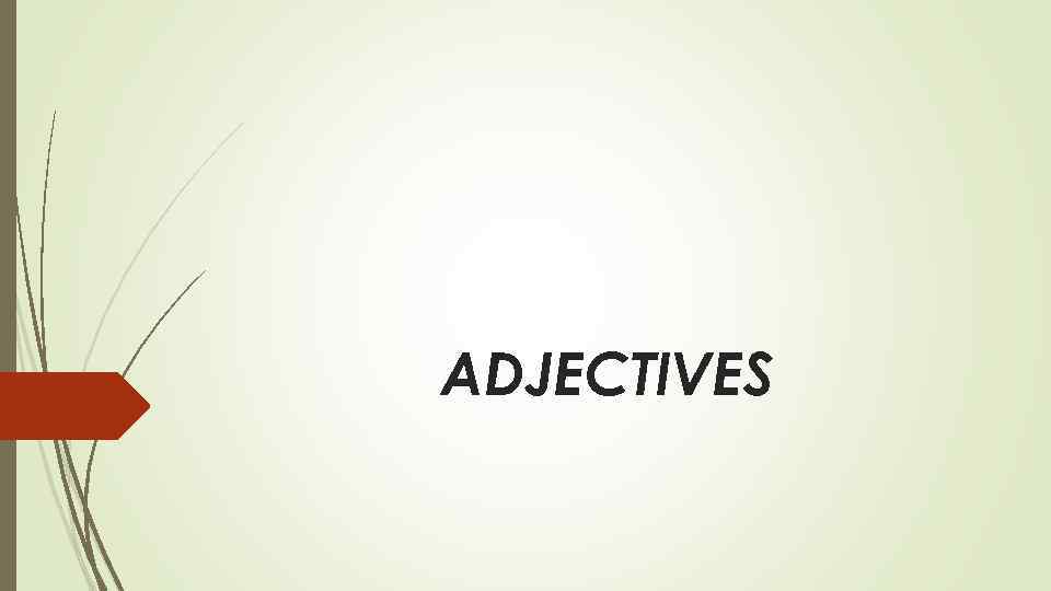 ADJECTIVES Adjectives first and second declension -us