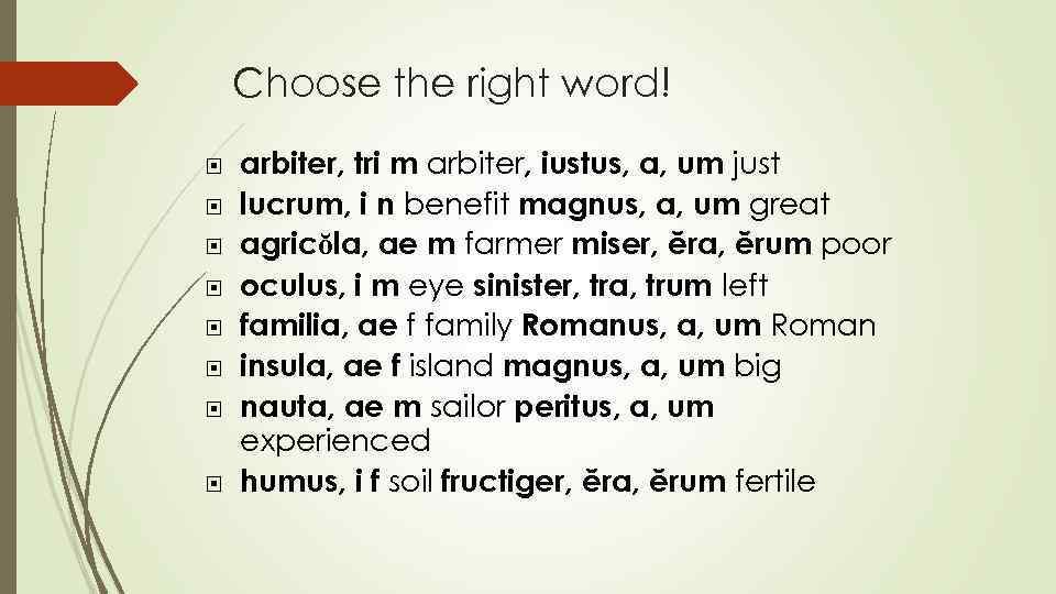 Choose the right word! arbiter, tri m arbiter, iustus, a, um just lucrum, i