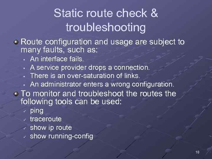 Static route check & troubleshooting Route configuration and usage are subject to many faults,